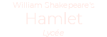 William Shakepeare's Hamlet Lycée